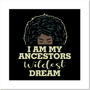 I am my ancestors wildest dream Posters and Art